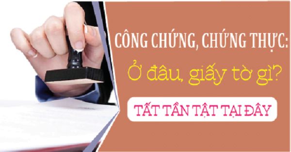 Giấy tờ tùy thân công chứng ở đâu Công chứng, chứng thực giấy tờ tùy thân ở đâu
