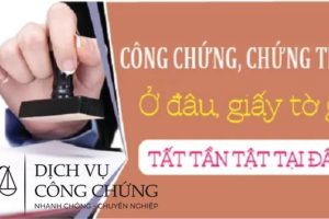 Công chứng ở đâu rẻ nhất? Công chứng giấy tờ khác tỉnh được không?